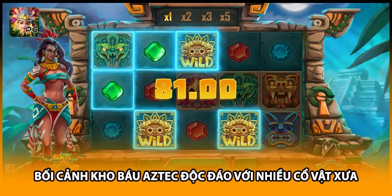 Bối cảnh kho báu Aztec độc đáo với nhiều cổ vật xưa