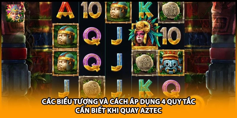 Các biểu tượng và cách áp dụng 4 quy tắc cần biết khi quay Aztec