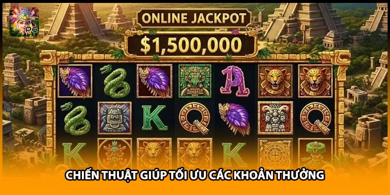 Chiến thuật giúp tối ưu các khoản thưởng