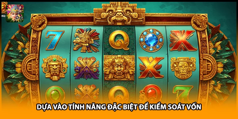 Dựa vào tính năng đặc biệt để kiểm soát vốn