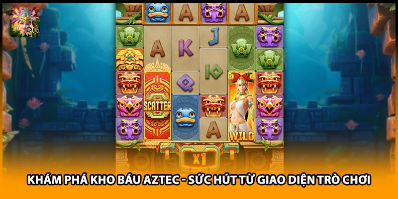 Khám phá kho báu Aztec - Sức hút từ giao diện trò chơi