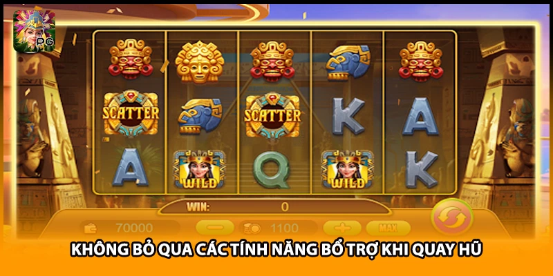 Không bỏ qua các tính năng bổ trợ khi quay hũ