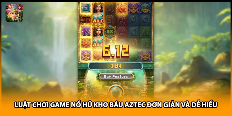Luật chơi game nổ hũ kho báu Aztec đơn giản và dễ hiểu