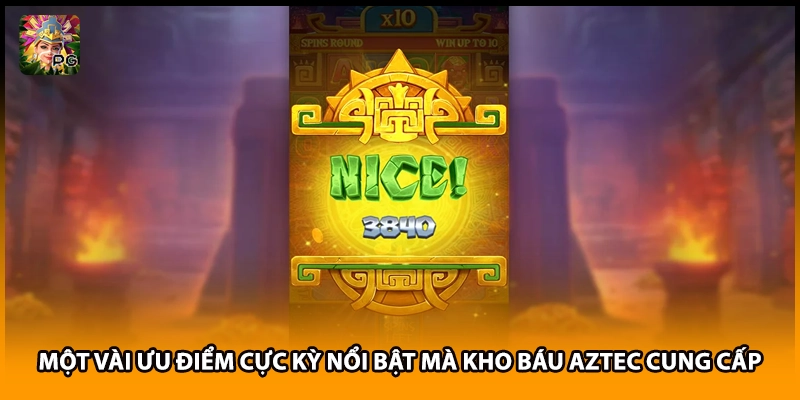 Một vài ưu điểm cực kỳ nổi bật mà kho báu Aztec cung cấp