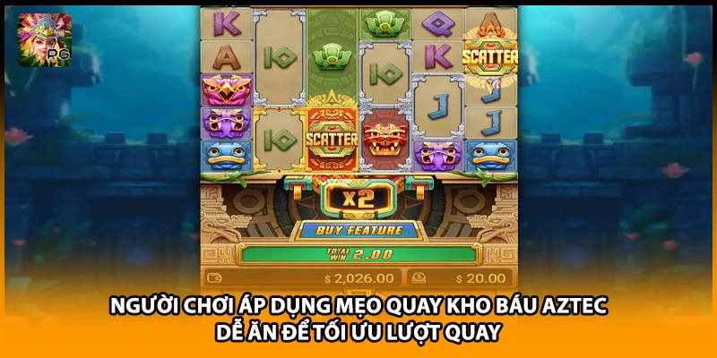 Người chơi áp dụng mẹo quay kho báu Aztec dễ ăn để tối ưu lượt quay 