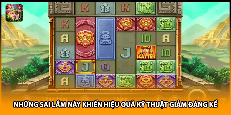 Những sai lầm này khiến hiệu quả kỹ thuật giảm đáng kể 