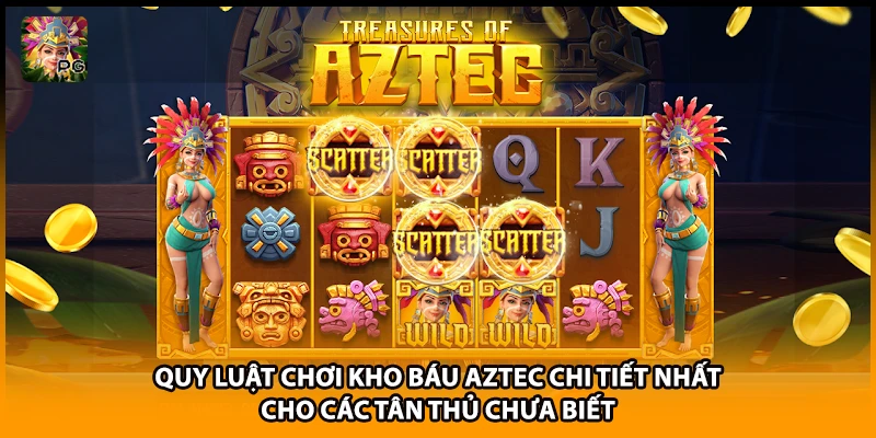 Quy luật chơi kho báu Aztec chi tiết nhất cho các tân thủ chưa biết
