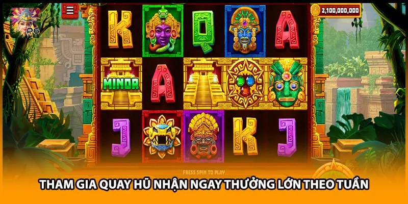 Tham gia quay hũ nhận ngay thưởng lớn theo tuần