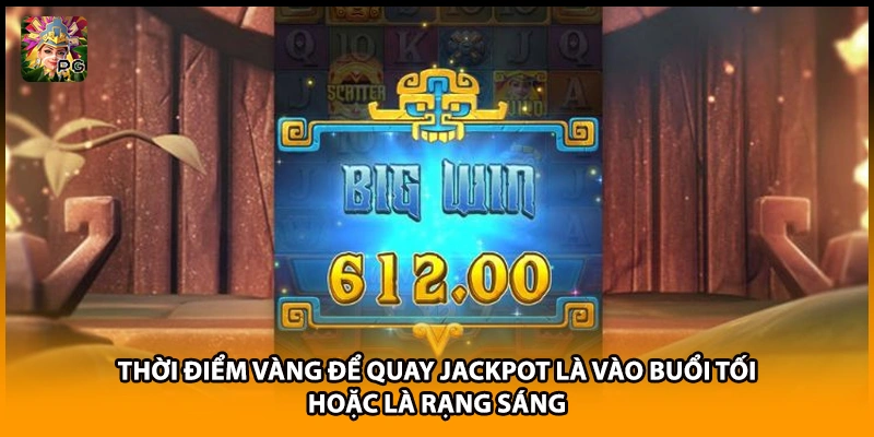 Thời điểm vàng để quay jackpot là vào buổi tối hoặc là rạng sáng