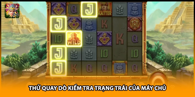 Thử quay dò kiểm tra trạng trái của máy chủ