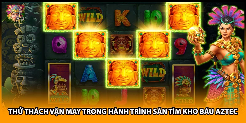 Thử Thách Vận May Trong Hành Trình Săn Tìm Kho Báu Aztec
