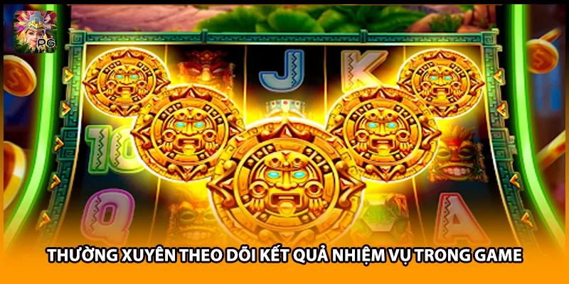 Thường xuyên theo dõi kết quả nhiệm vụ trong game