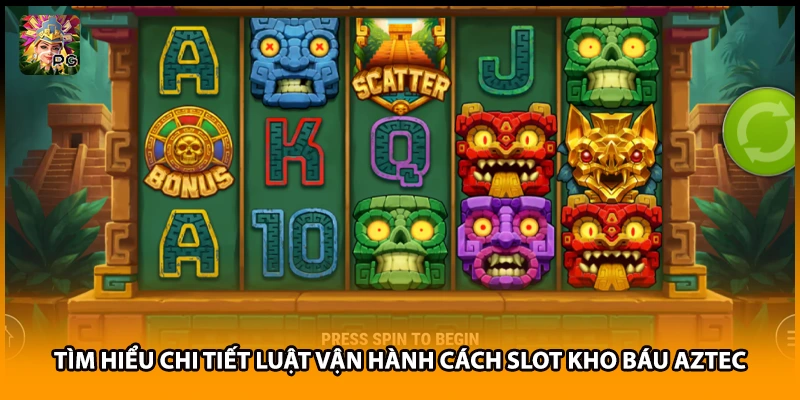 Tìm hiểu chi tiết luật vận hành cách slot kho báu Aztec