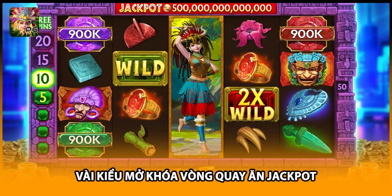 Vài kiểu mở khóa vòng quay ăn jackpot