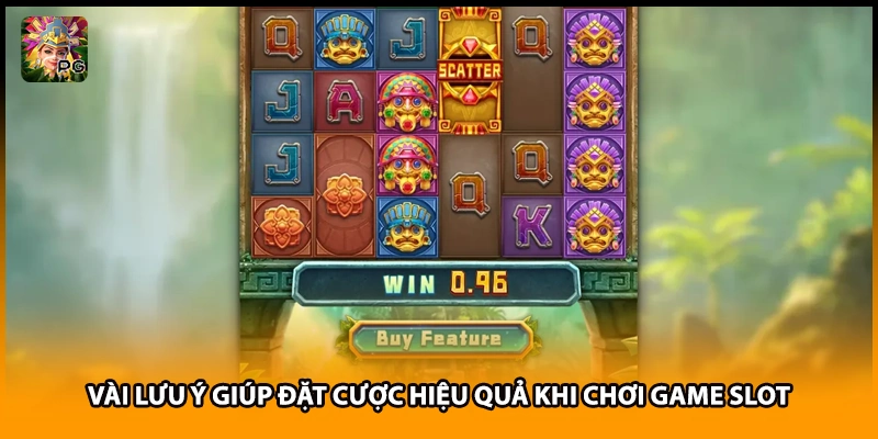Vài lưu ý giúp đặt cược hiệu quả khi chơi game slot